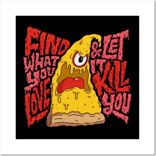 Find What You Love and let it kill You Posters and Art